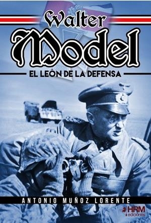 WALTER MODEL EL LEON DE LA DEFENSA | 9788417859688 | MUÑOZ LORENTE ANTONIO
