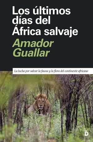 LOS ÚLTIMOS DÍAS DEL ÁFRICA SALVAJE | 9788418011344 | GUALLAR, AMADOR