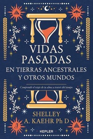 VIDAS PASADAS EN TIERRAS ANCESTRALES Y OTROS MUNDOS | 9788416344802 | KAEHR, SHELLEY A.