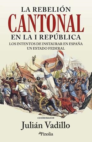 LA REBELIÓN CANTONAL EN LA I REPÚBLICA | 9788418965944 | VADILLO, JULIÁN