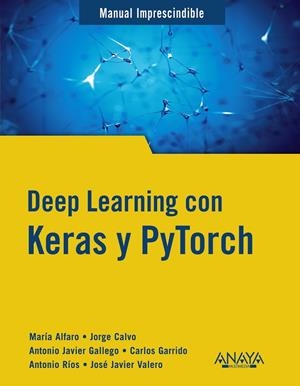 DEEP LEARNING CON KERAS | 9788441548169 | GALLEGO SÁNCHEZ, ANTONIO JAVIER / ALFARO CONTRERAS, MARÍA / CALVO ZARAGOZA, JORGE / GARRIDO MUÑOZ, C