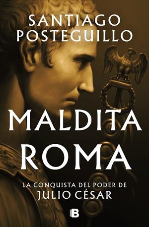 MALDITA ROMA (SERIE JULIO CÉSAR 2) | 9788466676564 | POSTEGUILLO, SANTIAGO