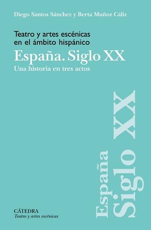 TEATRO Y ARTES ESCÉNICAS EN EL ÁMBITO HISPÁNICO. ESPAÑA. SIGLO XX | 9788437646985 | SANTOS SÁNCHEZ, DIEGO / MUÑOZ CÁLIZ, BERTA