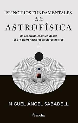 PRINCIPIOS FUNDAMENTALES DE LA ASTROFÍSICA | 9788419878434 | MIGUEL ÁNGEL SABADELL
