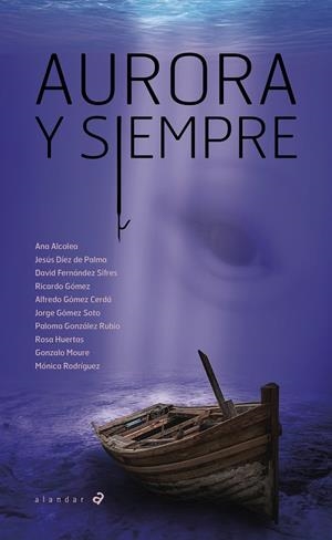 AURORA Y SIEMPRE | 9788414059753 | ALCOLEA, ANA / DÍEZ DE PALMA, JESÚS / FERNÁNDEZ SIFRES, DAVID / GÓMEZ, RICARDO / GÓMEZ CERDÁ, ALFRED