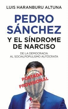PEDRO SÁNCHEZ O EL SÍNDROME DE NARCISO | 9788410521360 | HARANBURU ALTUNA, LUIS
