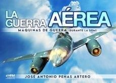 LA GUERRA AEREA MAQUINAS DE GUERRA SGM | 9788417859817 | JOSÉ ANTONIO PEÑAS ARTERO