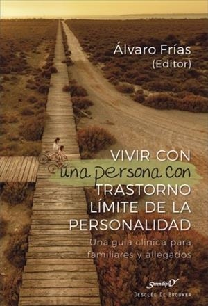 VIVIR CON UNA PERSONA CON TRASTORNO LÍMITE DE LA PERSONALIDAD. UNA GUÍA CLÍNICA | 9788433030429 | FRÍAS IBÁÑEZ, ÁLVARO / ALONSO FERNÁNDEZ, ISABEL / ALIAGA GÓMEZ, FERRÁN / ALUCO SÁNCHEZ, ELENA / ANTÓ