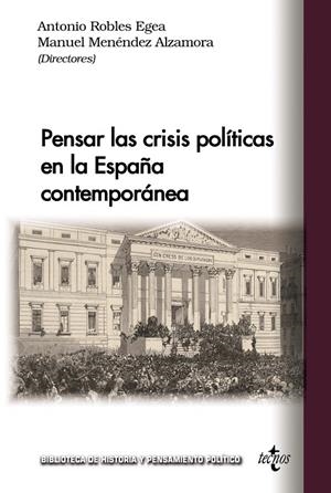 PENSAR LAS CRISIS POLÍTICAS EN LA ESPAÑA CONTEMPORÁNEA | 9788430990320 | ROBLES EGEA, ANTONIO / MENÉNDEZ ALZAMORA, MANUEL / ÁLVAREZ DE DOMPABLO, JEDIAEL / BUENO FERNÁNDEZ, C