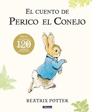 EL CUENTO DE PERICO EL CONEJO (EDICIÓN DEL 120º ANIVERSARIO) | 9788448861872 | POTTER, BEATRIX