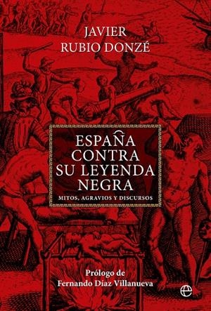 ESPAÑA CONTRA SU LEYENDA NEGRA | 9788413846521 | RUBIO DONZÉ, JAVIER