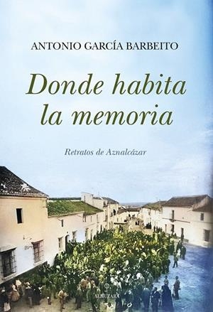 DONDE HABITA LA MEMORIA | 9788410525573 | GARCÍA BARBEITO, ANTONIO