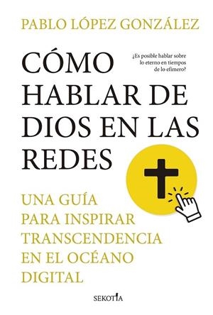 CÓMO HABLAR DE DIOS EN LAS REDES | 9788419979575 | LÓPEZ GONZÁLEZ, PABLO