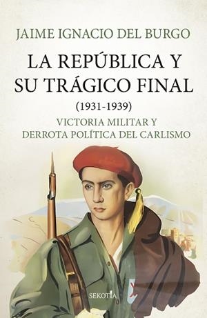 REPÚBLICA Y SU TRÁGICO FINAL (1931-1939) | 9788419979582 | BURGO, JAIME IGNACIO DEL