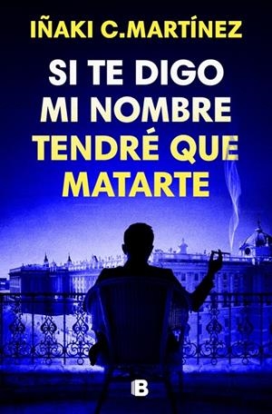 SI TE DIGO MI NOMBRE, TENDRE QUE MATARTE | 9788466681032 | C. MARTINEZ, IÑAKI