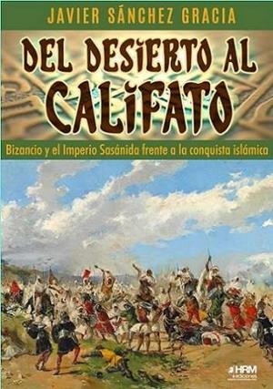 DEL DESIERTO AL CALIFATO BIZANCIO | 9788417859923 | JAVIER SÁNCHEZ GRACIA