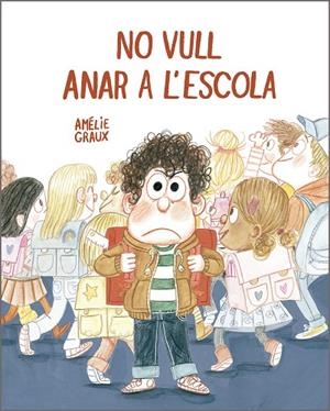 NO VULL ANAR A L'ESCOLA | 9788410406537 | GRAUX, AMELIE