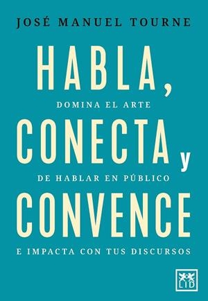 HABLA, CONECTA Y CONVENCE | 9788410221444 | TOURNÉ, JOSÉ MANUEL
