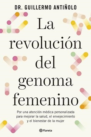 LA REVOLUCIÓN DEL GENOMA FEMENINO | 9788408299608 | DR. GUILLERMO ANTIÑOLO