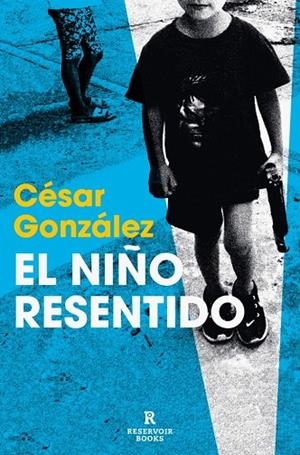 EL NIÑO RESENTIDO | 9788410352155 | GONZÁLEZ, CÉSAR