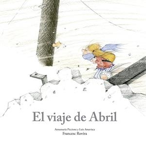 EL VIAJE DE ABRIL | 9788410406780 | PICCIONE, ANNAMARIA / AMAVISCA, LUIS / ROVIRA, FRANCESC