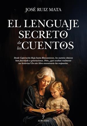 EL LENGUAJE SECRETO DE LOS CUENTOS | 9788410528185 | JOSÉ RUIZ MATA