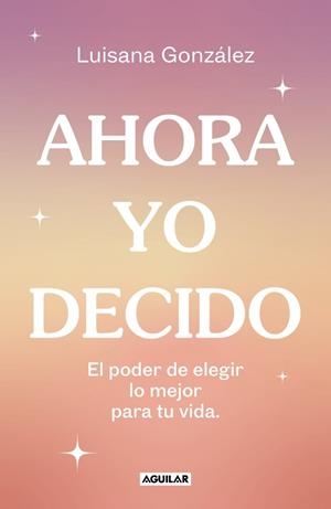 AHORA YO DECIDO | 9788403524149 | GONZÁLEZ (@PSIC.LUISANAGONZALEZ), LUISANA