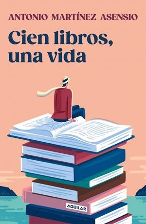 CIEN LIBROS, UNA VIDA | 9788403525528 | MARTINEZ ASENSIO, ANTONIO