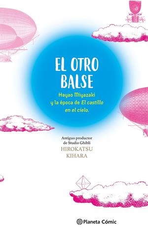 EL OTRO BALSE: HAYAO MIYAZAKI Y LA ÉPOCA DE EL CASTILLO EN EL CIELO | 9788411618625 | KIHARA, HIROKATSU / MIYAZAKI, HAYAO