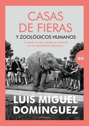 CASAS DE FIERAS Y ZOOLÓGICOS HUMANOS | 9788410199255 | LUIS MIGUEL DOMÍNGUEZ MENCÍA