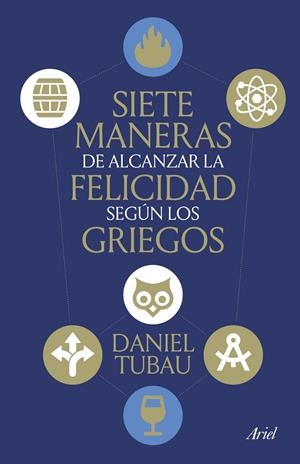 SIETE MANERAS DE ALCANZAR LA FELICIDAD SEGÚN LOS GRIEGOS | 9788434439009 | TUBAU, DANIEL