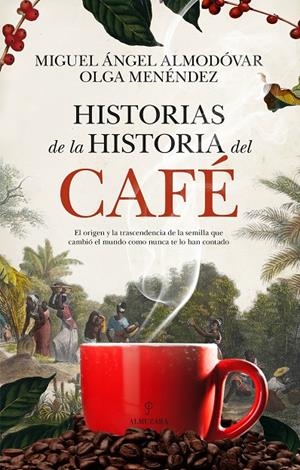 HISTORIAS DE LA HISTORIA DEL CAFÉ | 9788410524170 | MIGUEL ÁNGEL ALMODÓVAR / OLGA MENÉNDEZ DÍAZ