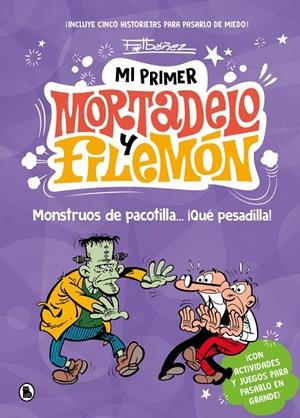 MI PRIMER MORTADELO Y FILEMÓN - MONSTRUOS DE PACOTILLA… ¡QUÉ PESADILLA! | 9788402430786 | IBÁÑEZ, FRANCISCO