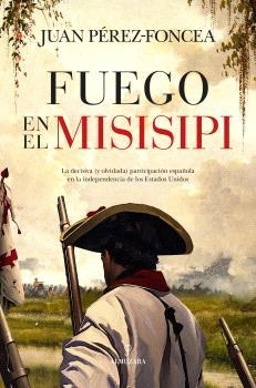FUEGO EN EL MISISIPI | 9788410521896 | PÉREZ-FONCEA, JUAN