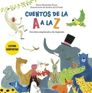 CUENTOS DE LA A A LA Z. LECTURA COMPARTIDA CON LETRA MAYÚSCULA Y DE IMPRENTA | 9788408308249 | MENÉNDEZ-PONTE CRUZAT, MARÍA / PRADA, SANDRA DE LA
