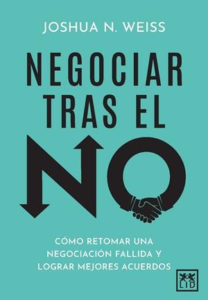 NEGOCIAR TRAS EL NO | 9788410221833 | JOSHUA N. WEISS