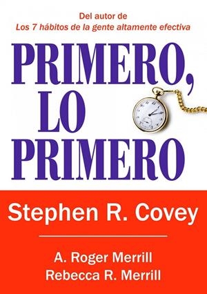 PRIMERO, LO PRIMERO | 9788449322976 | COVEY, STEPHEN R. / MERRILL, A. ROGER / MERRILL, REBECCA R.