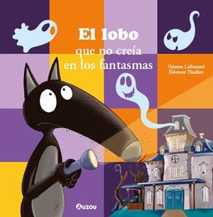 EL LOBO QUE NO CREÍA EN LOS FANTASMAS | 9791039560573 | LALLEMAND, ORIANNE / THUILLIER, ÉLÉONORE