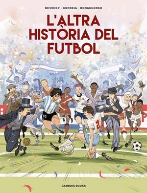 L'ALTRA HISTÒRIA DEL FUTBOL | 9788419393654 | CORREIA, MICKAËL / DEVENEY, JEAN-CHRISTOPHE / BONACCORSO, LELIO