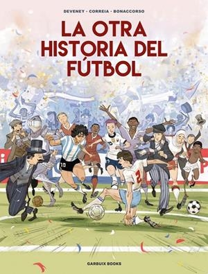 LA OTRA HISTORIA DEL FÚTBOL | 9788419393647 | CORREIA, MICKAËL / DEVENEY, JEAN-CHRISTOPHE / BONACCORSO, LELIO