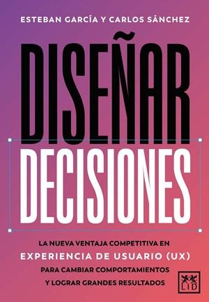DISEÑAR DECISIONES | 9788410221895 | PÉREZ, ESTEBAN/SÁNCHEZ, SANZ