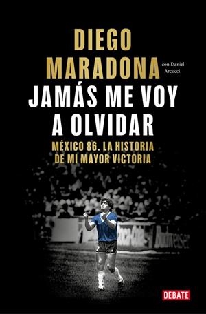 JAMÁS ME VOY A OLVIDAR | 9788410433687 | MARADONA, DIEGO ARMANDO