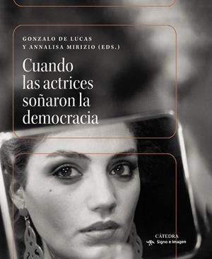 CUANDO LAS ACTRICES SOÑARON LA DEMOCRACIA | 9788437649597 | DE LUCAS, GONZALO / MIRIZIO, ANNALISA