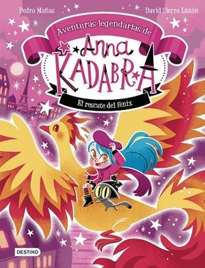 ANNA KADABRA. AVENTURAS LEGENDARIAS 4. EL RESCATE DEL FÉNIX | 9788408310778 | PEDRO MAÑAS / SIERRA LISTÓN, DAVID