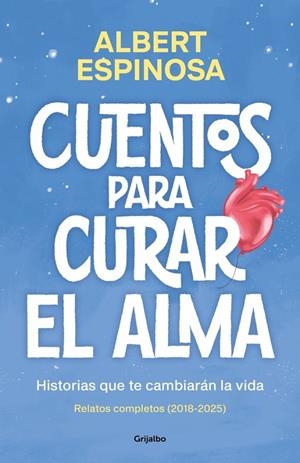 CUENTOS PARA CURAR EL ALMA. HISTORIAS QUE TE CAMBIARÁN LA VIDA | 9788425370861 | ALBERT ESPINOSA