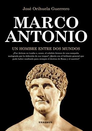 MARCO ANTONIO, UN HOMBRE ENTRE DOS MUNDOS | 9788415462330 | JOSÉ ORIHUELA GUERRERO