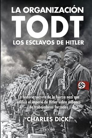 LA ORGANIZACIÓN TODT: LOS ESCLAVOS DE HITLER | 9791387556778 | CHARLES DICK