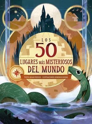 LOS 50 LUGARES MÁS MISTERIOSOS DEL MUNDO | 9788491458654 | BRIAN FRESCHI
