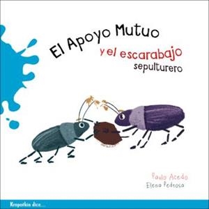 EL APOYO MUTUO Y EL ESCARABAJO SEPULTURERO | 9788412834246 | GONZÁLEZ ACEDO, PABLO / PEDROSA PUERTAS, ELENA