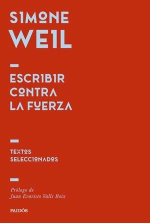 ESCRIBIR CONTRA LA FUERZA | 9788449344725 | , SIMONE WEIL